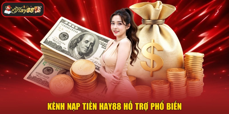 Kênh nạp tiền HAY88 hỗ trợ phổ biến