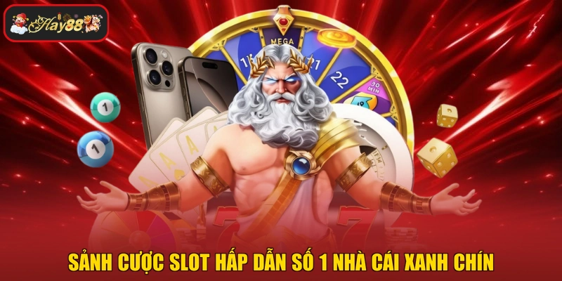 Sảnh cược slot hấp dẫn số 1 nhà cái xanh chín